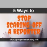 5 Ways to Stop Scaring-Off a Reporter