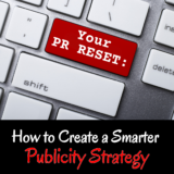 Your PR Reset: How to Create a Smarter Publicity Strategy